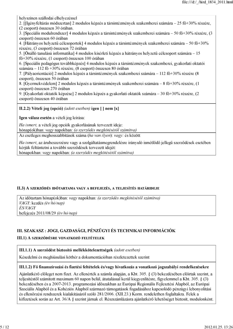 [Hátrányos helyzetű célcsoportok] 4 modulos képzés a társintézmények szakemberei számára 50 fő+30% részére, (3 csoport) összesen 72 órában 5.