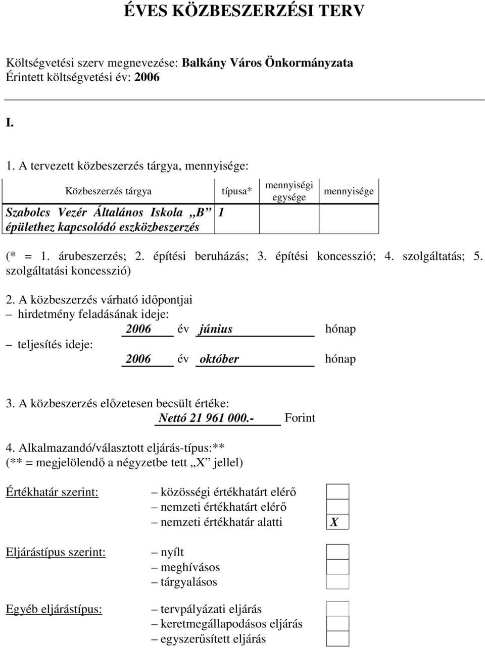 A tervezett közbeszerzés tárgya, : Szabolcs Vezér Általános Iskola B