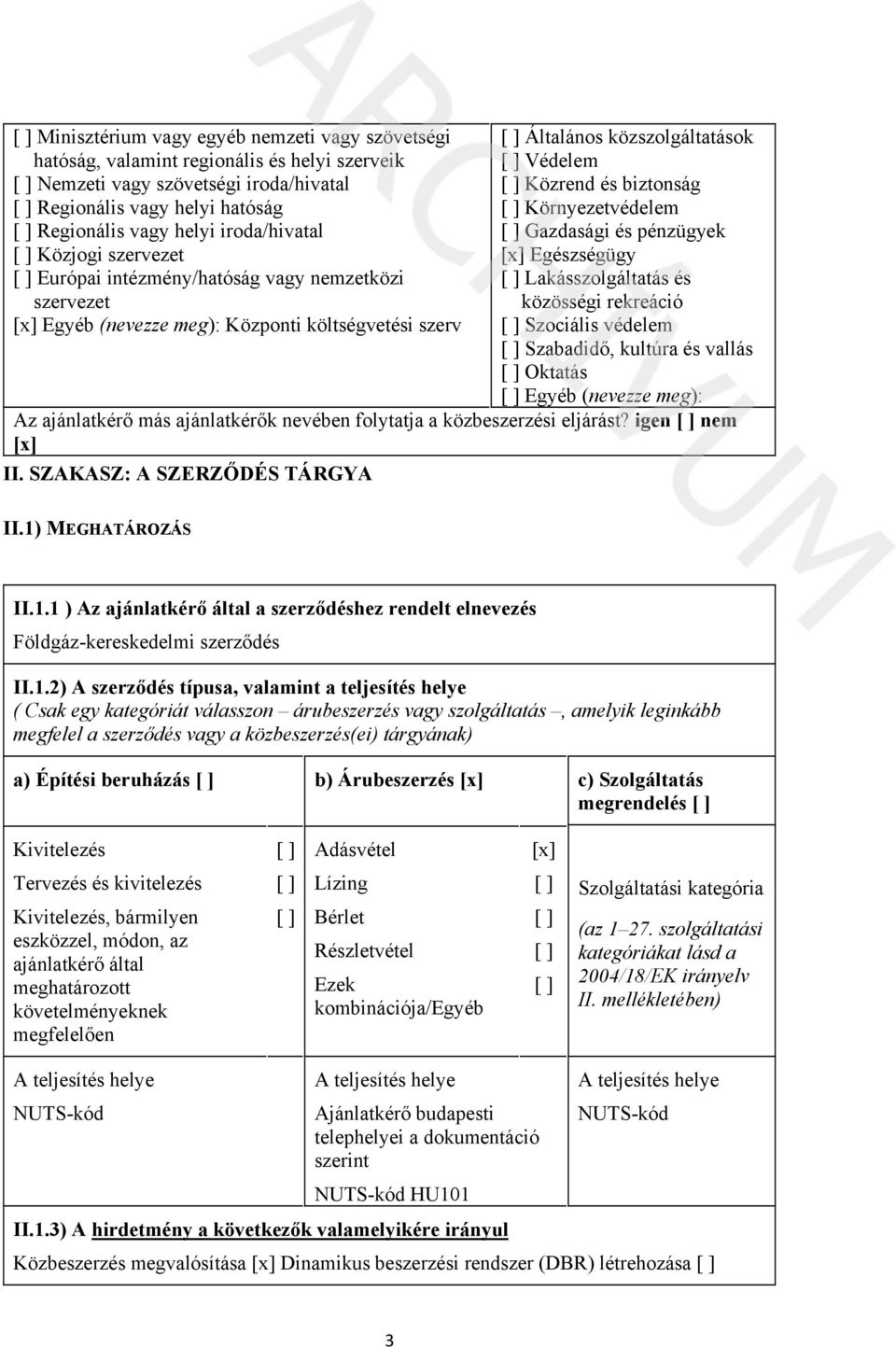 Közrend és biztonság [ ] Környezetvédelem [ ] Gazdasági és pénzügyek [x] Egészségügy [ ] Lakásszolgáltatás és közösségi rekreáció [ ] Szociális védelem [ ] Szabadidő, kultúra és vallás [ ] Oktatás [