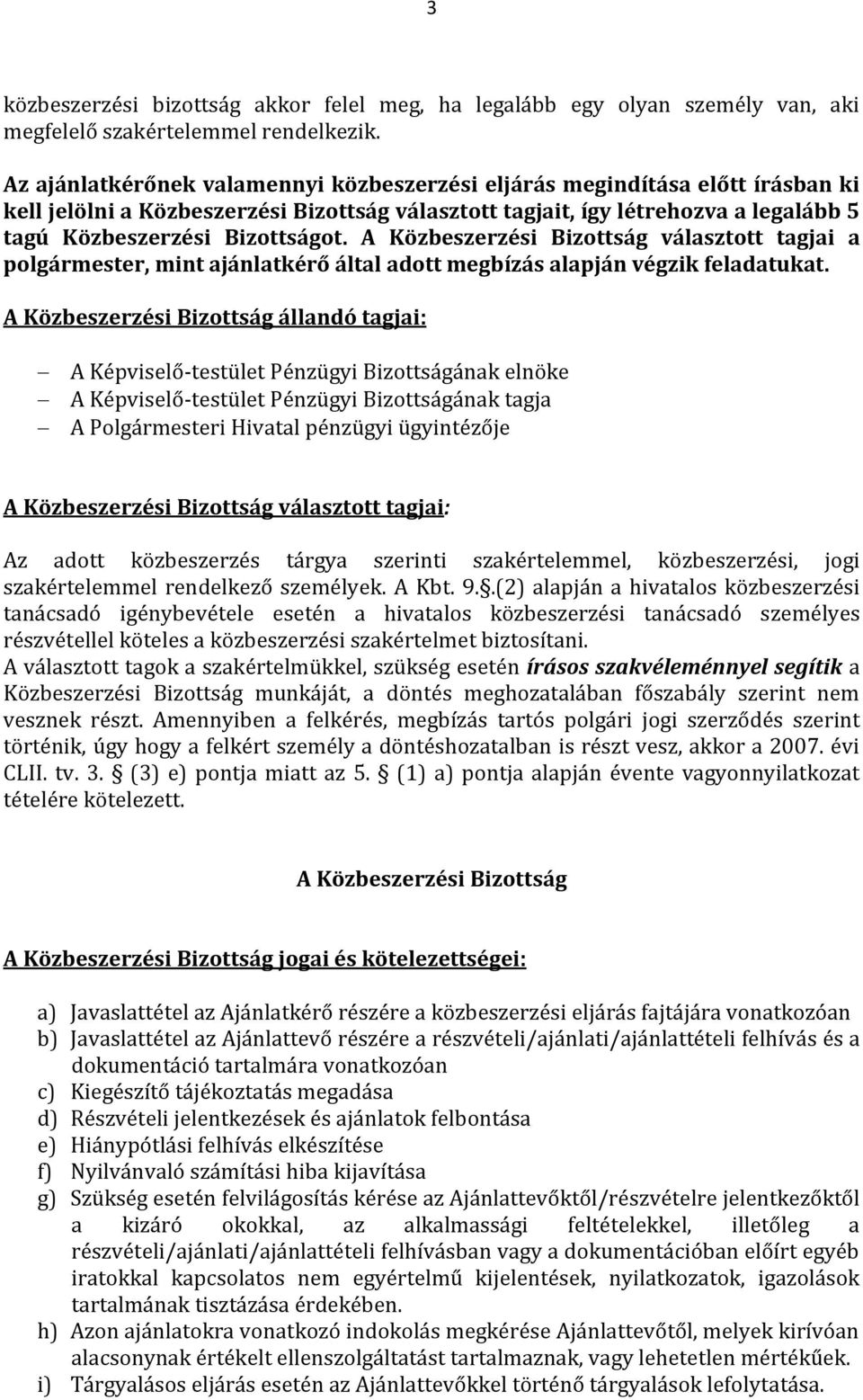 A Közbeszerzési Bizottság választott tagjai a polgármester, mint ajánlatkérő által adott megbízás alapján végzik feladatukat.