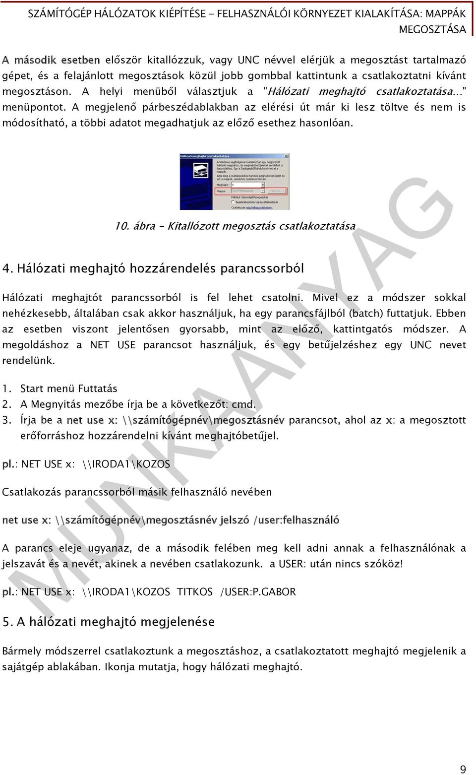 A megjelenő párbeszédablakban az elérési út már ki lesz töltve és nem is módosítható, a többi adatot megadhatjuk az előző esethez hasonlóan. 10. ábra - Kitallózott megosztás csatlakoztatása 4.