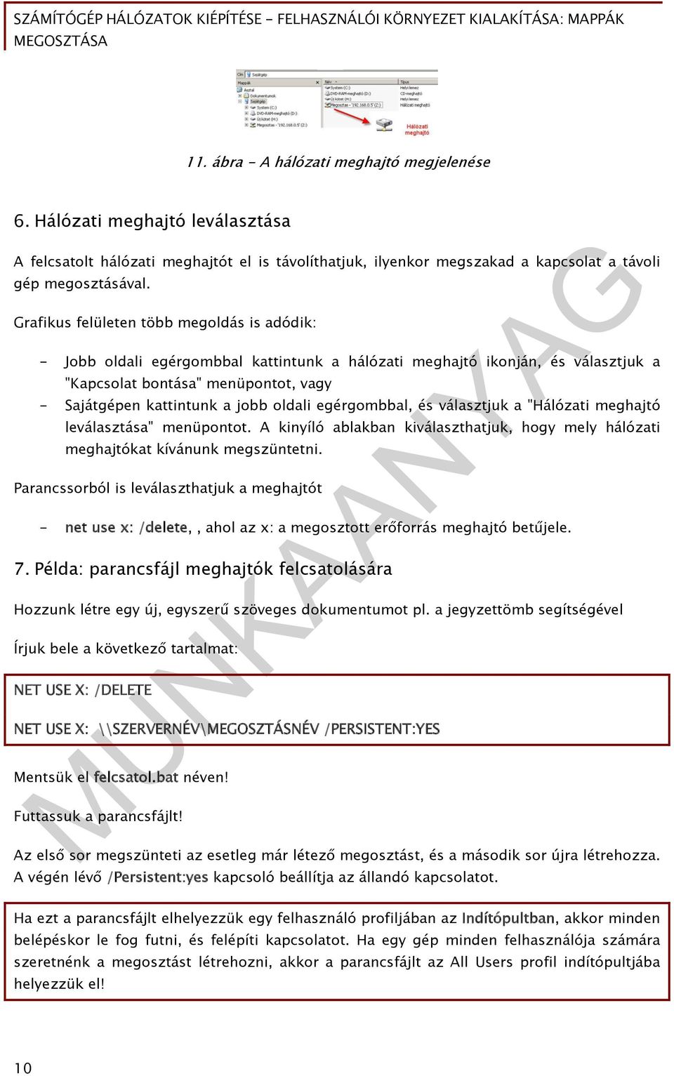 oldali egérgombbal, és választjuk a "Hálózati meghajtó leválasztása" menüpontot. A kinyíló ablakban kiválaszthatjuk, hogy mely hálózati meghajtókat kívánunk megszüntetni.