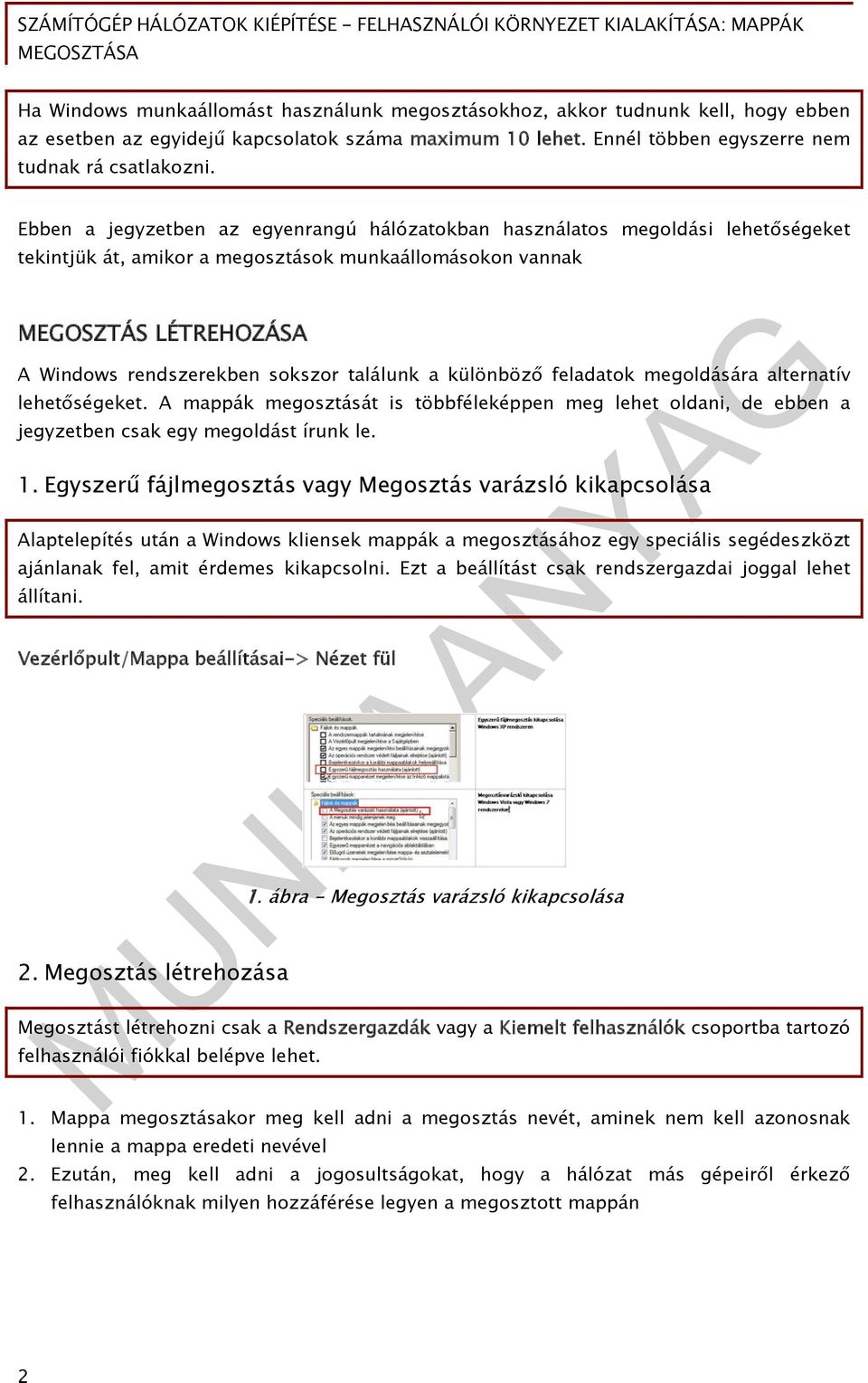 találunk a különböző feladatok megoldására alternatív lehetőségeket. A mappák megosztását is többféleképpen meg lehet oldani, de ebben a jegyzetben csak egy megoldást írunk le. 1.