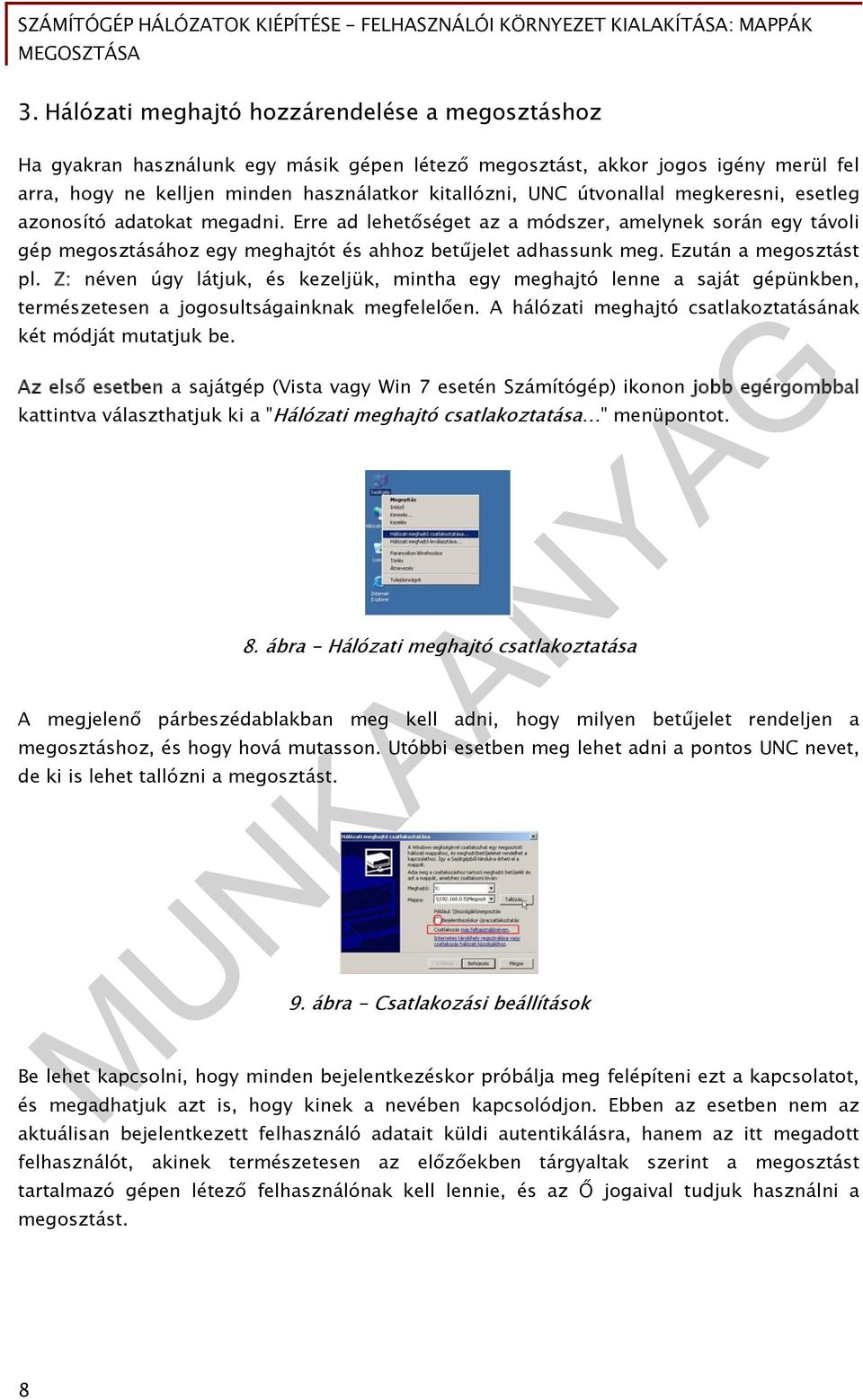 Ezután a megosztást pl. Z: néven úgy látjuk, és kezeljük, mintha egy meghajtó lenne a saját gépünkben, természetesen a jogosultságainknak megfelelően.