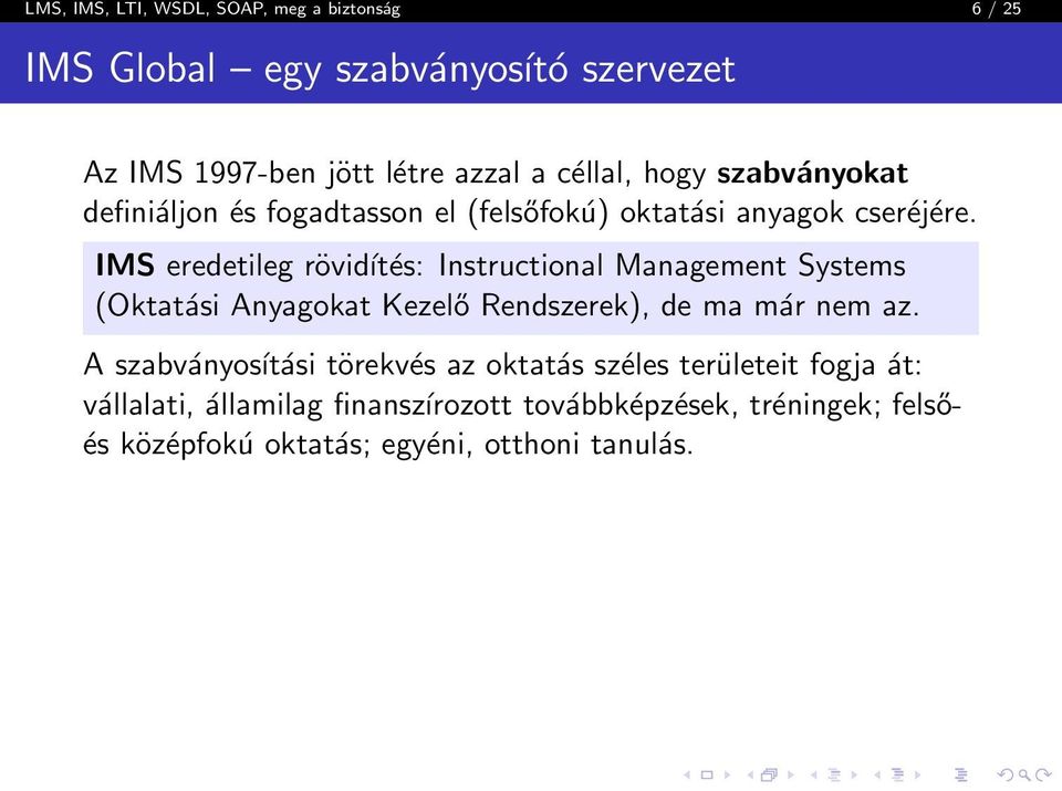 IMS eredetileg rövidítés: Instructional Management Systems (Oktatási Anyagokat Kezelő Rendszerek), de ma már nem az.