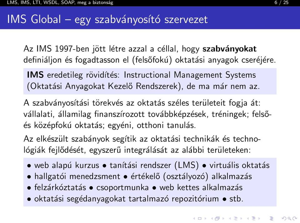 A szabványosítási törekvés az oktatás széles területeit fogja át: vállalati, államilag finanszírozott továbbképzések, tréningek; felsőés középfokú oktatás; egyéni, otthoni tanulás.