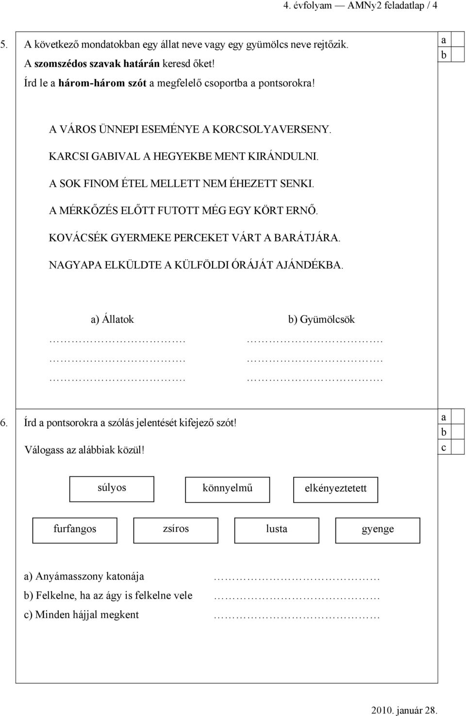 A SOK FINOM ÉTEL MELLETT NEM ÉHEZETT SENKI. A MÉRKŐZÉS ELŐTT FUTOTT MÉG EGY KÖRT ERNŐ. KOVÁCSÉK GYERMEKE PERCEKET VÁRT A BARÁTJÁRA.