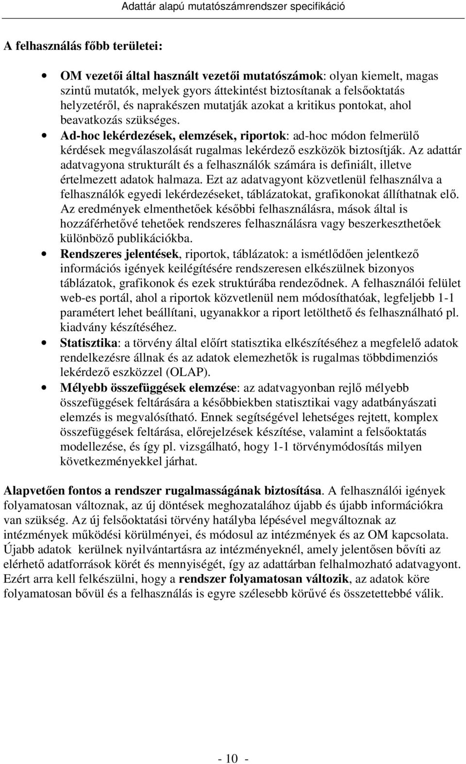 Az adattár adatvagyona strukturált és a felhasználók számára is definiált, illetve értelmezett adatok halmaza.