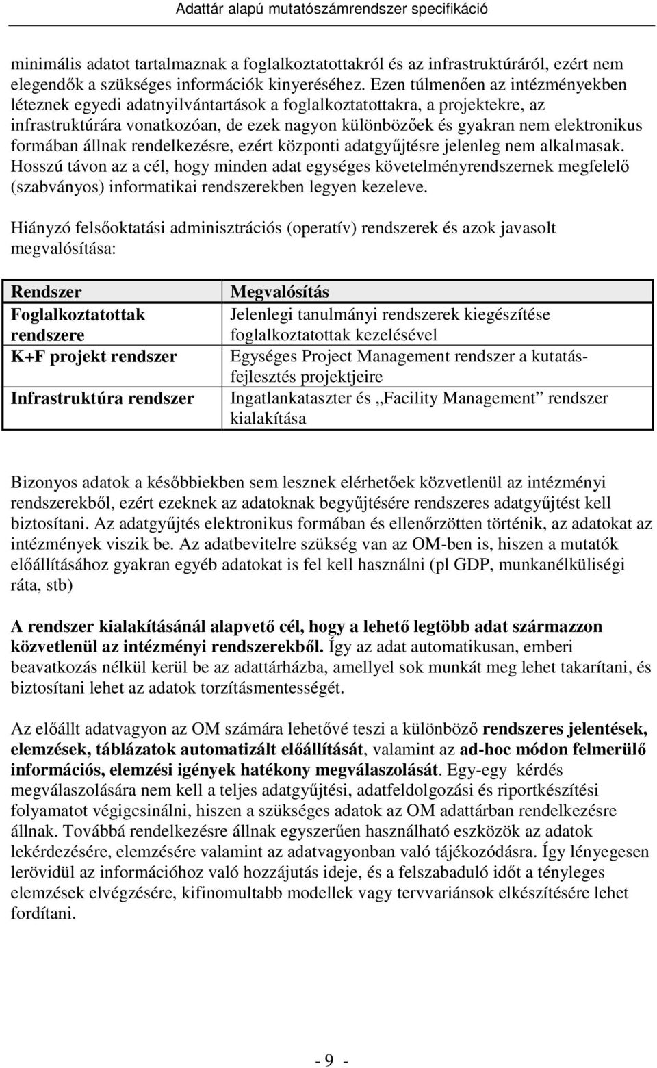 formában állnak rendelkezésre, ezért központi adatgyőjtésre jelenleg nem alkalmasak.