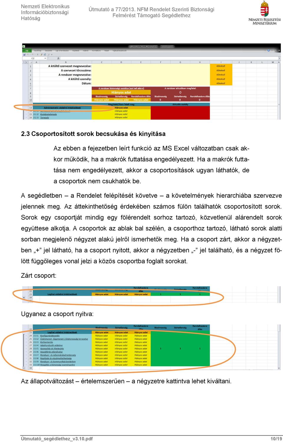 A segédletben a Rendelet felépítését követve a követelmények hierarchiába szervezve jelennek meg. Az áttekinthetőség érdekében számos fülön találhatók csoportosított sorok.