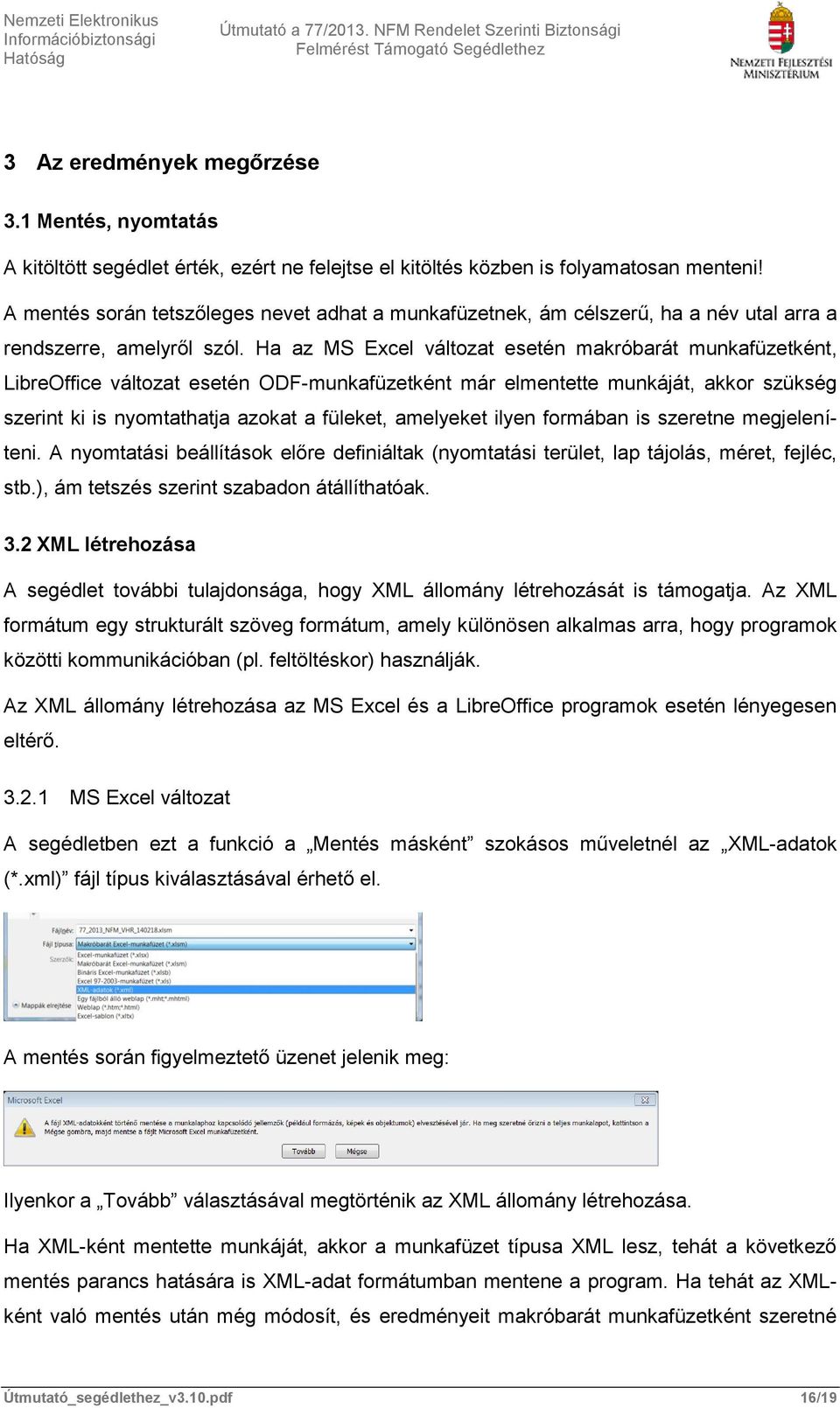 Ha az MS Excel változat esetén makróbarát munkafüzetként, LibreOffice változat esetén ODF-munkafüzetként már elmentette munkáját, akkor szükség szerint ki is nyomtathatja azokat a füleket, amelyeket