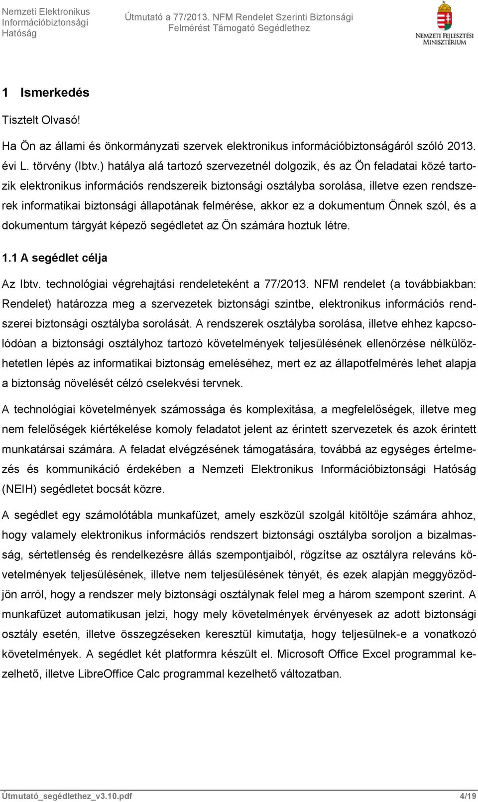 állapotának felmérése, akkor ez a dokumentum Önnek szól, és a dokumentum tárgyát képező segédletet az Ön számára hoztuk létre. 1.1 A segédlet célja Az Ibtv.