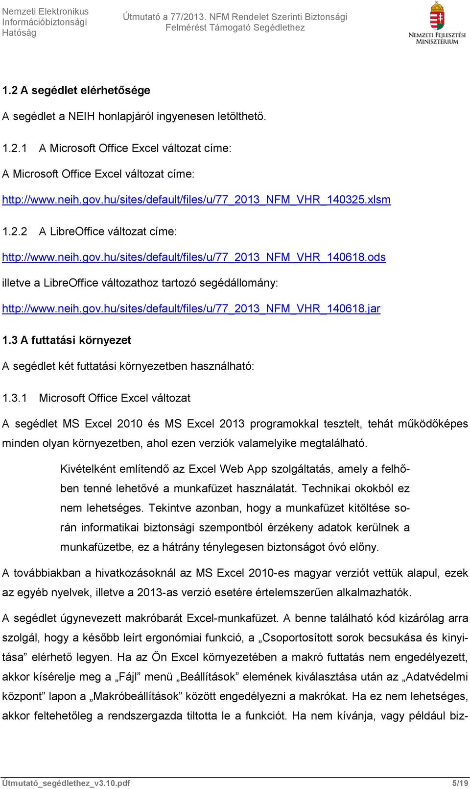 ods illetve a LibreOffice változathoz tartozó segédállomány: http://www.neih.gov.hu/sites/default/files/u/77_2013_nfm_vhr_140618.jar 1.