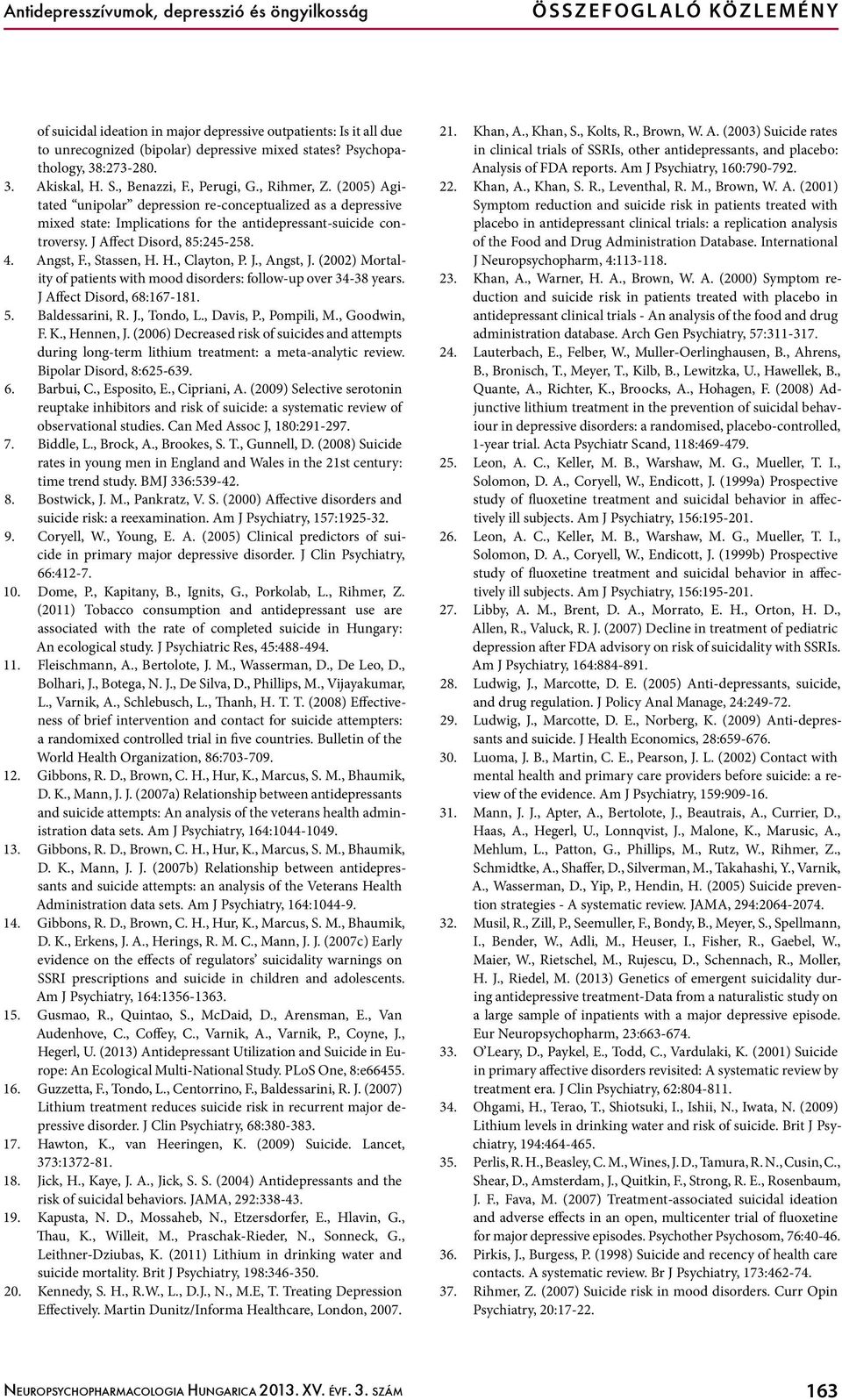 (2005) Agitated unipolar depression re-conceptualized as a depressive mixed state: Implications for the antidepressant-suicide controversy. J Affect Disord, 85:245-258. 4. Angst, F., Stassen, H.