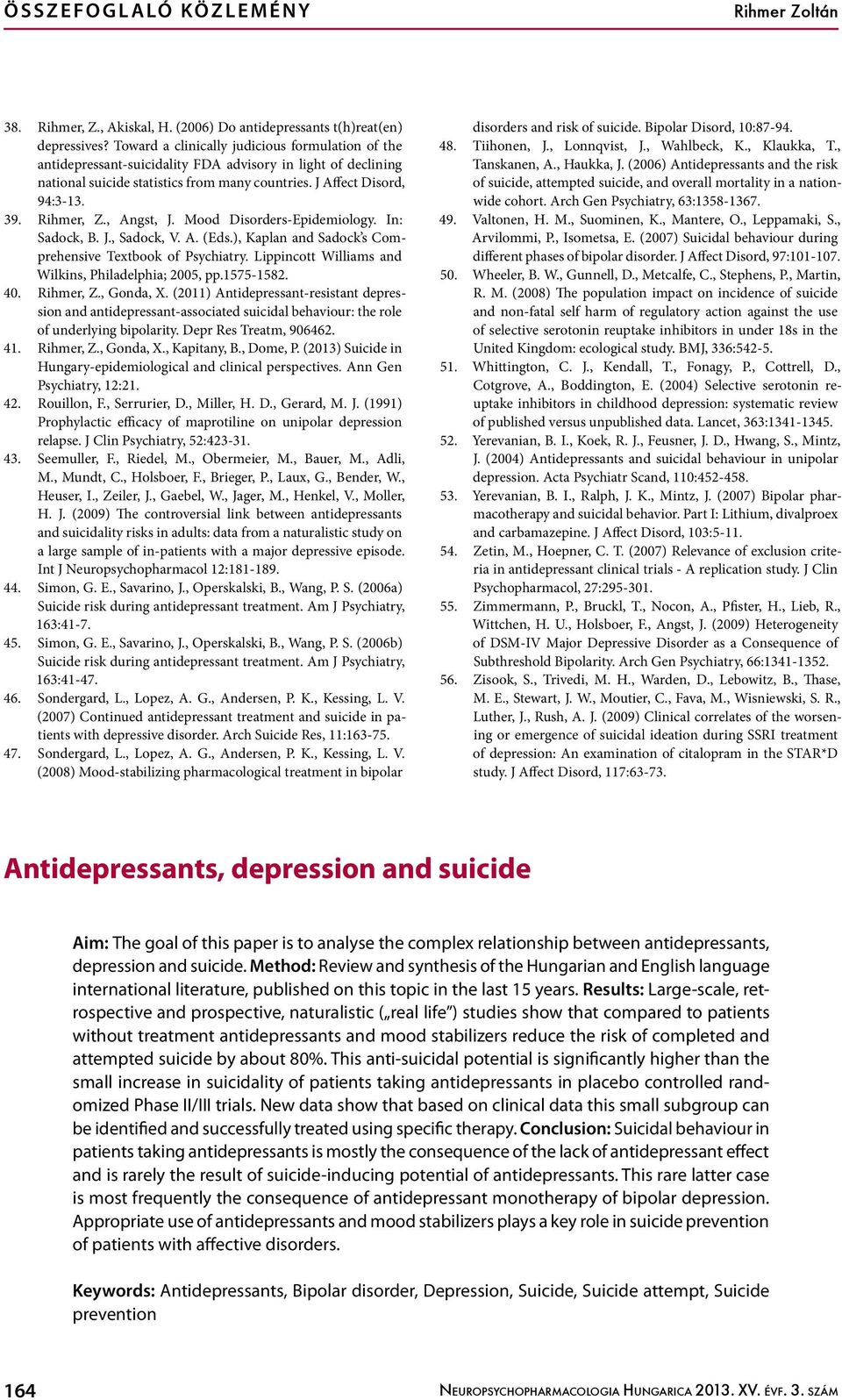 , Angst, J. Mood Disorders-Epidemiology. In: Sadock, B. J., Sadock, V. A. (Eds.), Kaplan and Sadock s Comprehensive Textbook of Psychiatry. Lippincott Williams and Wilkins, Philadelphia; 2005, pp.