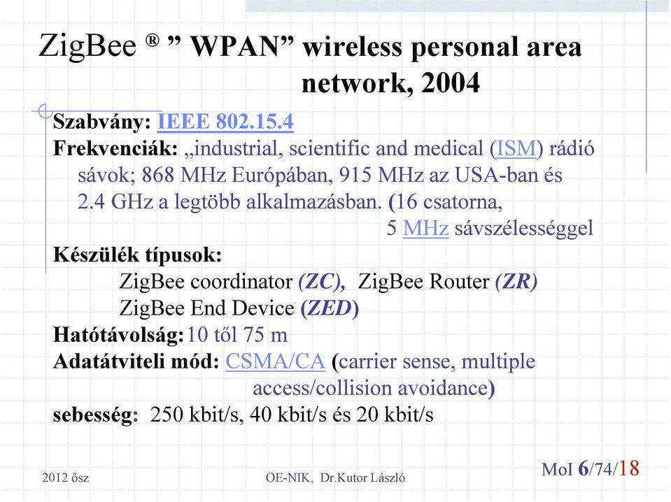 4 GHz a legtöbb alkalmazásban.