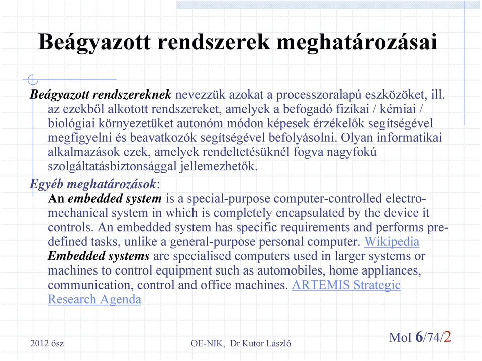 Olyan informatikai alkalmazások ezek, amelyek rendeltetésüknél fogva nagyfokú szolgáltatásbiztonsággal jellemezhetők.