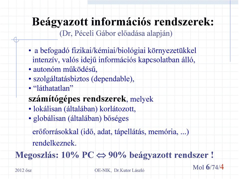 (dependable), láthatatlan számítógépes rendszerek, melyek lokálisan (általában) korlátozott, globálisan