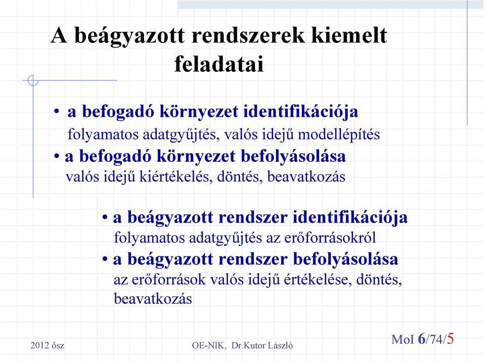 döntés, beavatkozás a beágyazott rendszer identifikációja folyamatos adatgyűjtés az