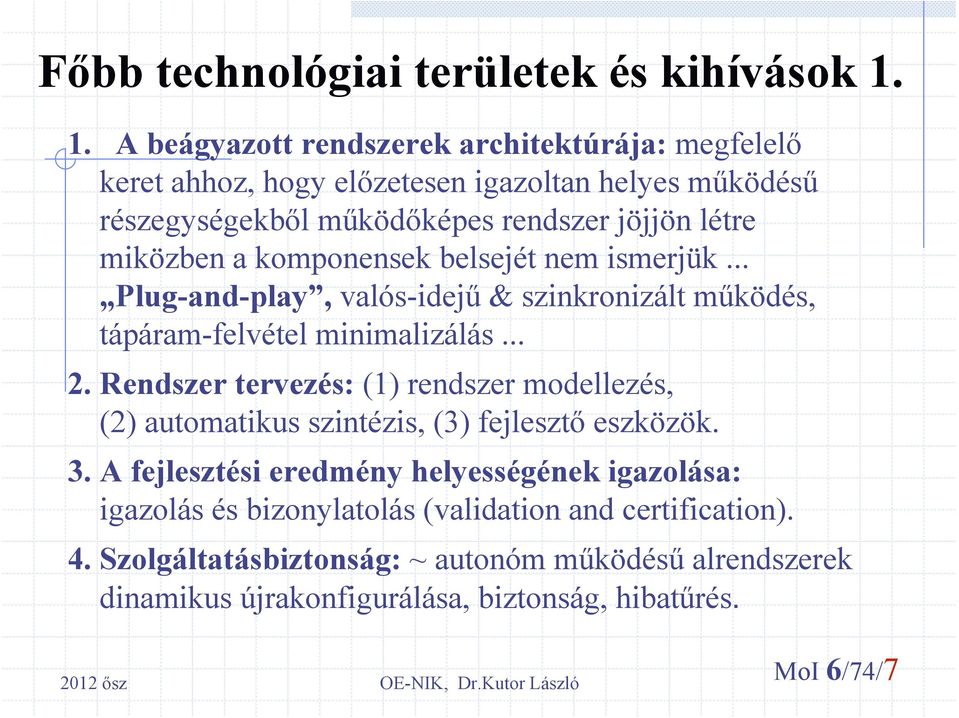 miközben a komponensek belsejét nem ismerjük... Plug-and-play, valós-idejű & szinkronizált működés, tápáram-felvétel minimalizálás... 2.