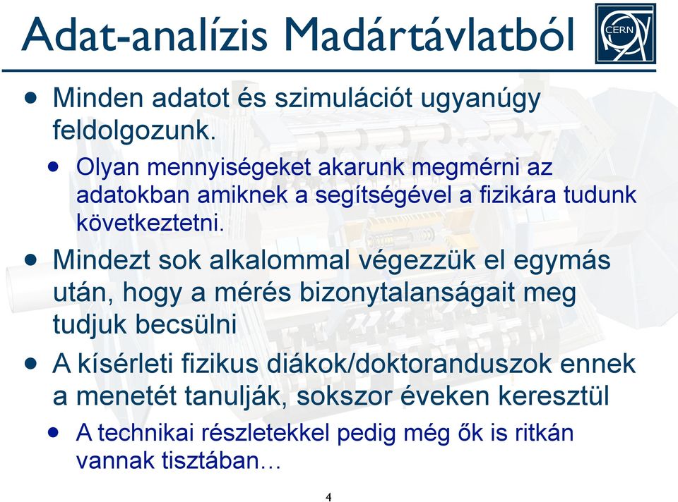 Mindezt sok alkalommal végezzük el egymás után, hogy a mérés bizonytalanságait meg tudjuk becsülni A kísérleti
