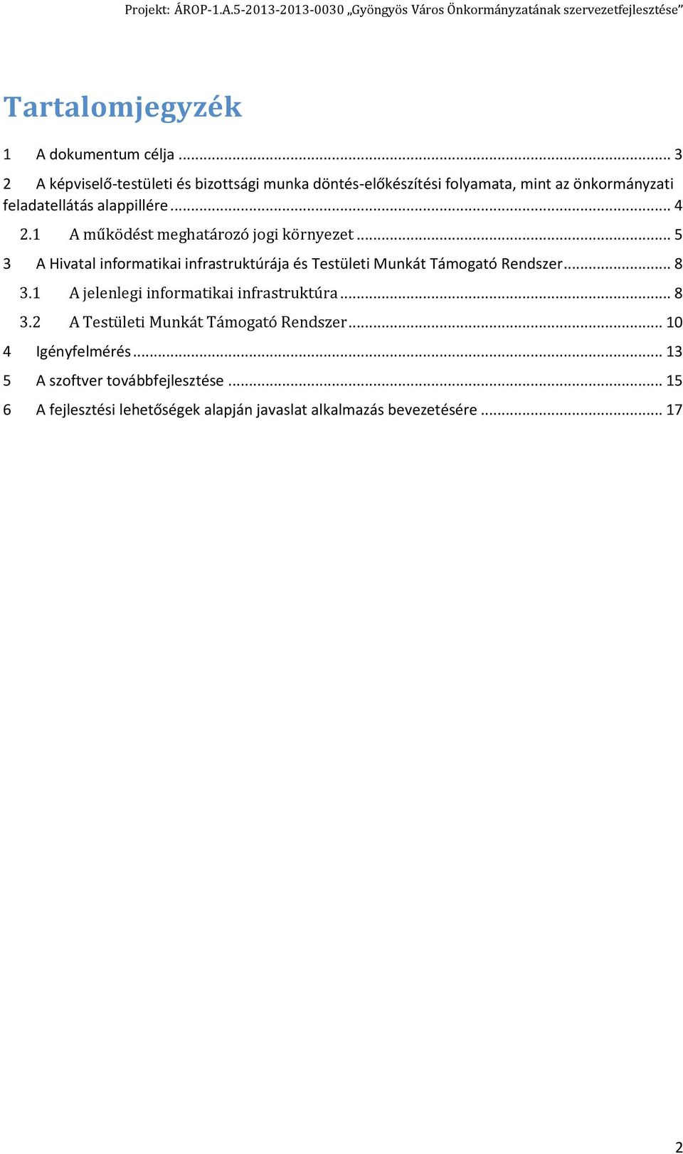 1 A működést meghatározó jogi környezet... 5 3 A Hivatal informatikai infrastruktúrája és Testületi Munkát Támogató Rendszer... 8 3.