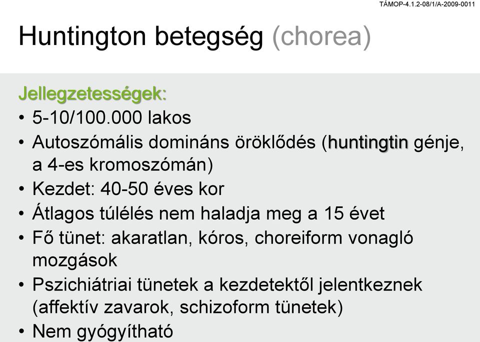 40-50 éves kor Átlagos túlélés nem haladja meg a 15 évet Fő tünet: akaratlan, kóros,