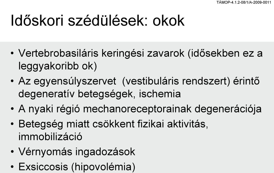 betegségek, ischemia A nyaki régió mechanoreceptorainak degenerációja Betegség