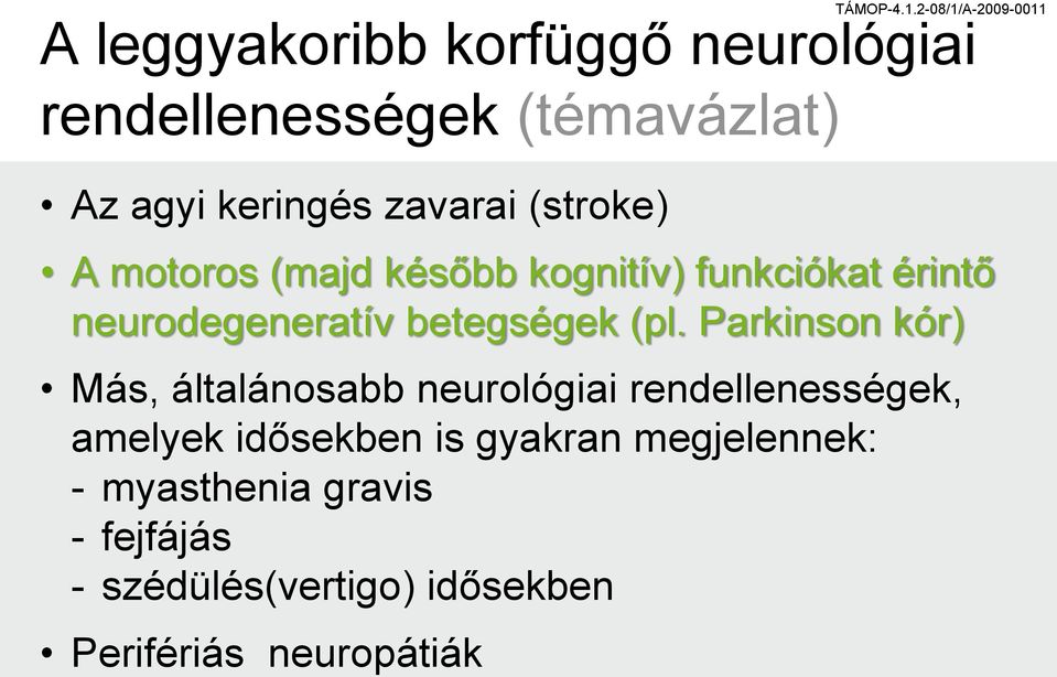 Parkinson kór) Más, általánosabb neurológiai rendellenességek, amelyek idősekben is gyakran