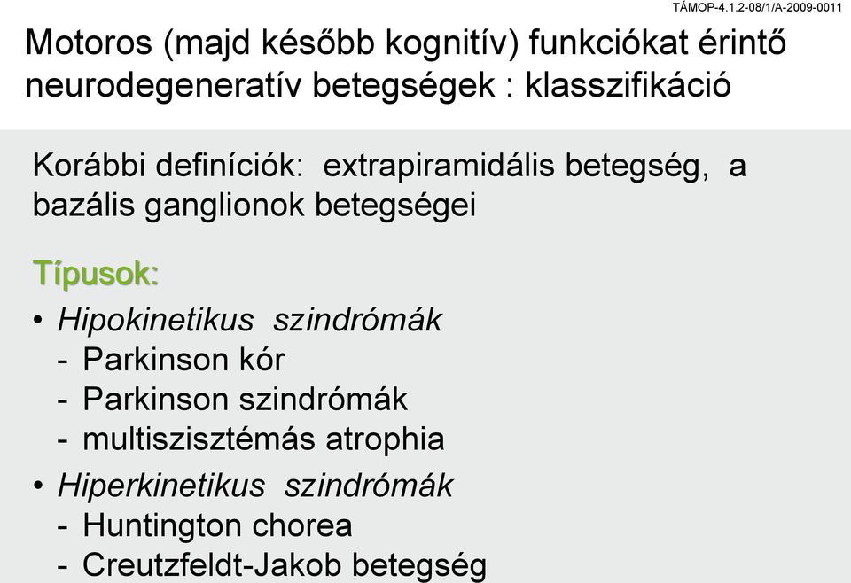 betegségei Típusok: Hipokinetikus szindrómák - Parkinson kór - Parkinson szindrómák -