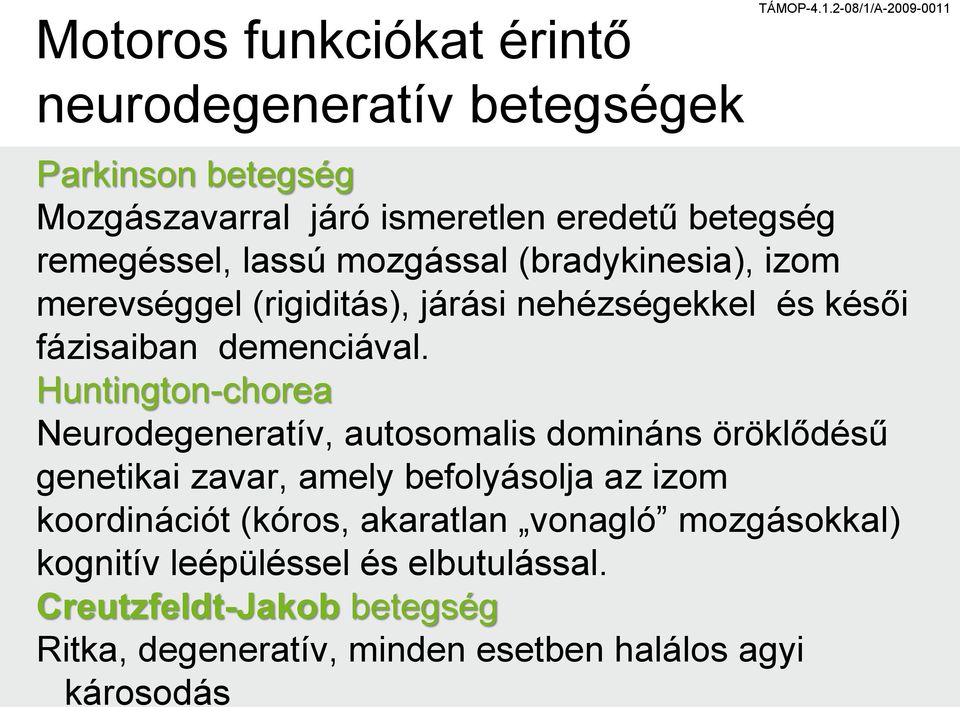 Huntington-chorea Neurodegeneratív, autosomalis domináns öröklődésű genetikai zavar, amely befolyásolja az izom koordinációt (kóros,