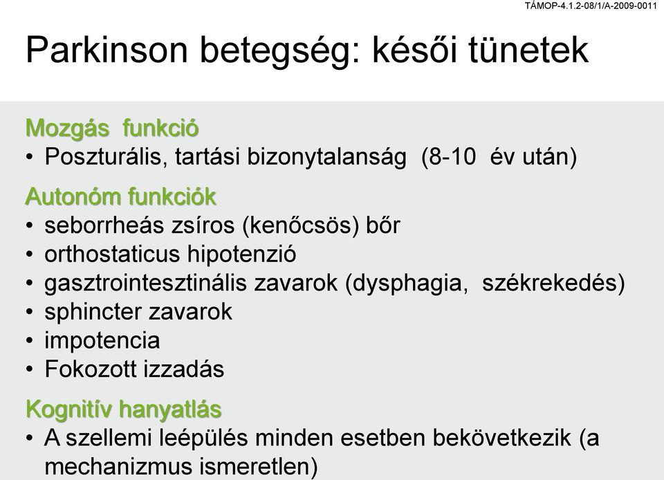 gasztrointesztinális zavarok (dysphagia, székrekedés) sphincter zavarok impotencia Fokozott