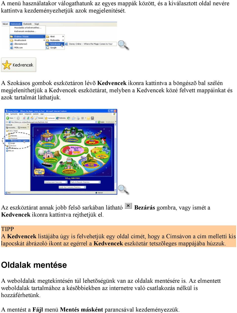 Az eszköztárat annak jobb felsõ sarkában látható Kedvencek ikonra kattintva rejthetjük el.