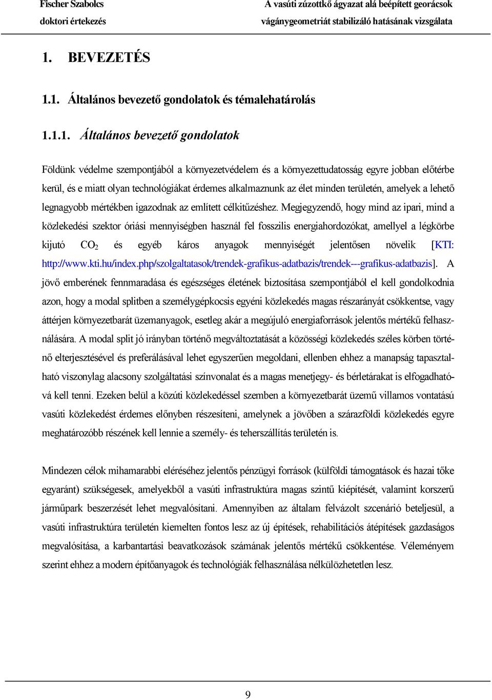 Megjegyzendő, hogy mind az ipari, mind a közlekedési szektor óriási mennyiségben használ fel fosszilis energiahordozókat, amellyel a légkörbe kijutó CO 2 és egyéb káros anyagok mennyiségét jelentősen