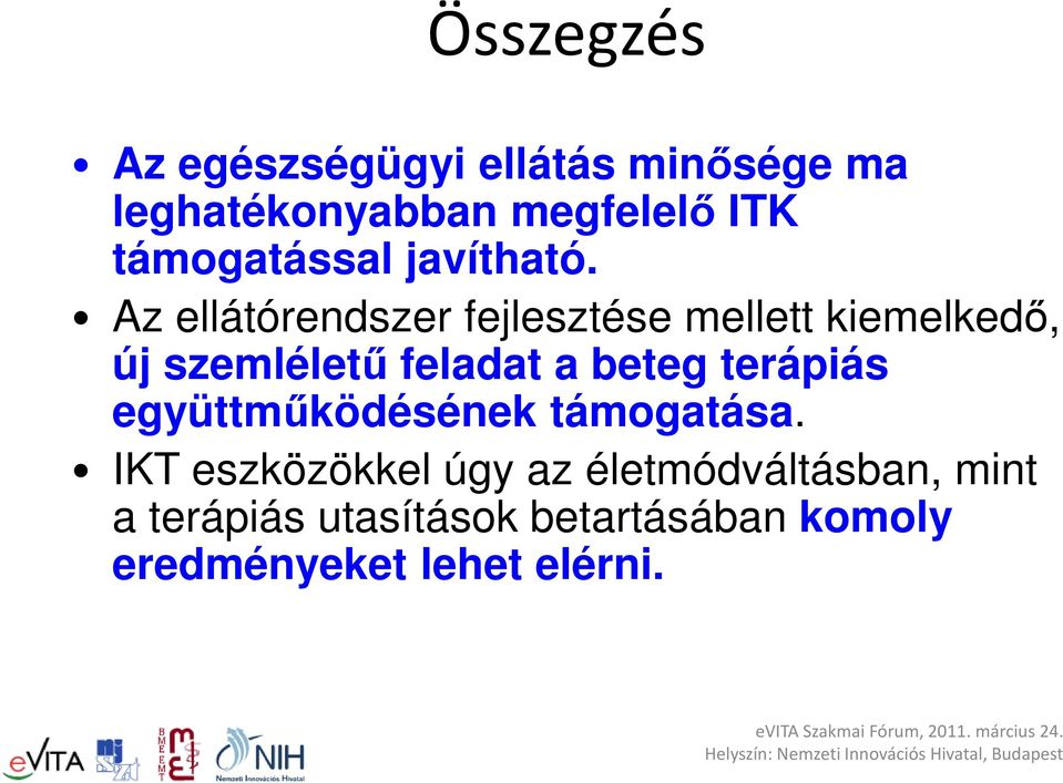 Az ellátórendszer fejlesztése mellett kiemelkedő, új szemléletű feladat a beteg