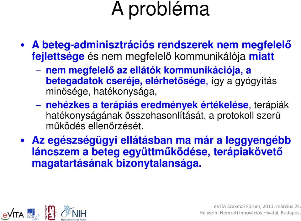 nehézkes a terápiás eredmények értékelése, terápiák hatékonyságának összehasonlítását, a protokoll szerű működés