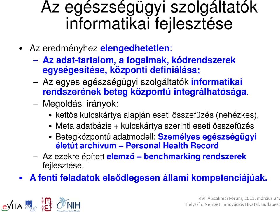 Megoldási irányok: kettős kulcskártya alapján eseti összefűzés (nehézkes), Meta adatbázis + kulcskártya szerinti eseti összefűzés Betegközpontú