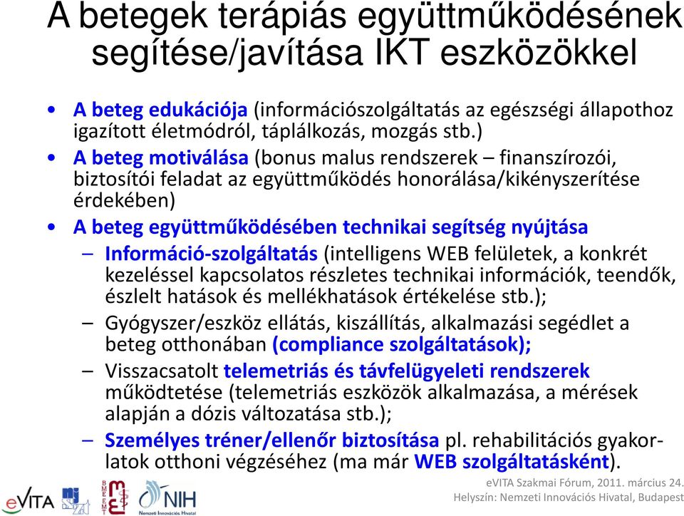 Információ-szolgáltatás(intelligens WEB felületek, a konkrét kezeléssel kapcsolatos részletes technikai információk, teendők, észlelt hatások és mellékhatások értékelése stb.