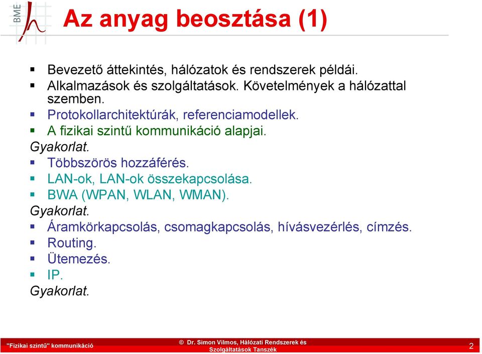 Protokollarchitektúrák, referenciamodellek. A fizikai szintű kommunikáció alapjai. Gyakorlat.