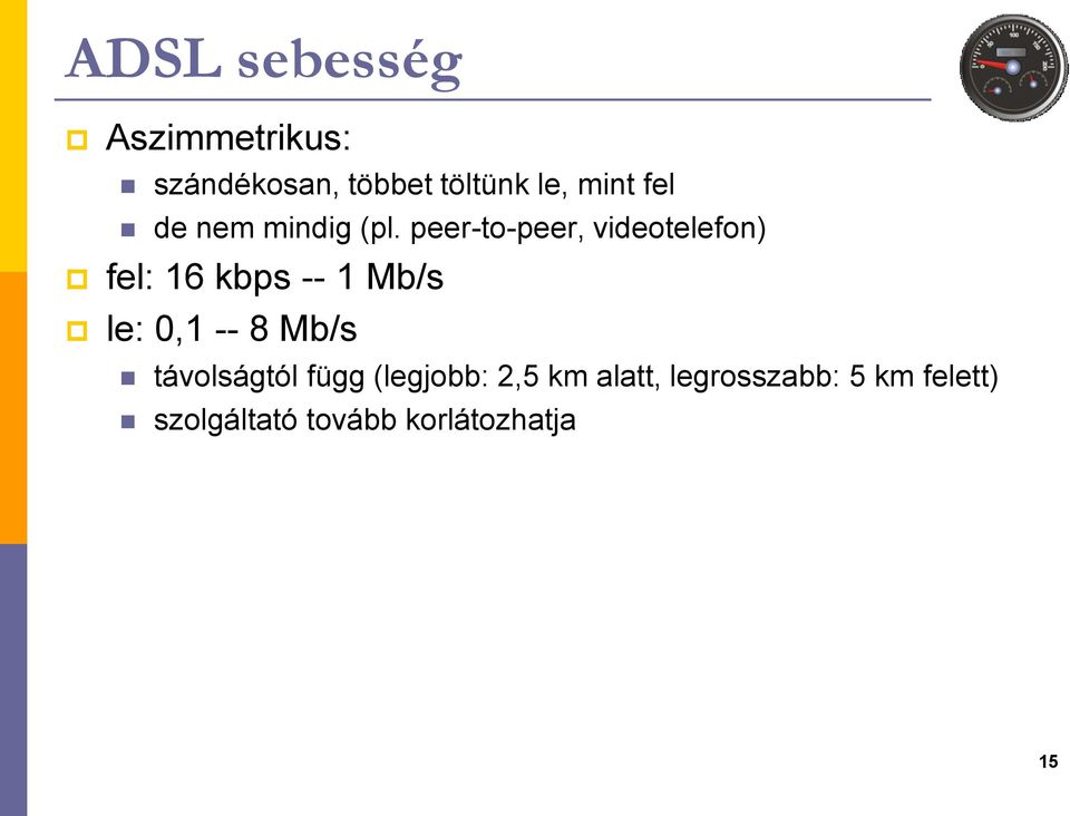 peer-to-peer, videotelefon) fel: 16 kbps -- 1 Mb/s le: 0,1 -- 8