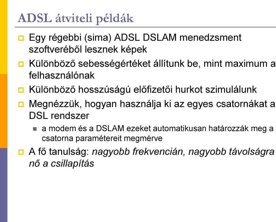 szimulálunk Megnézzük, hogyan használja ki az egyes csatornákat a DSL rendszer a modem és a DSLAM ezeket