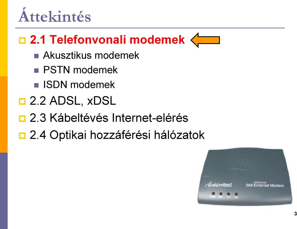 modemek PSTN modemek ISDN modemek 2.