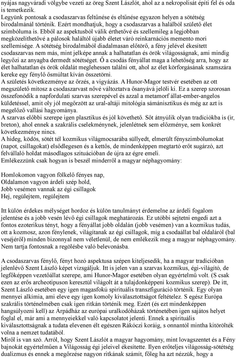 Ebből az aspektusból válik érthetővé és szellemileg a legjobban megközelíthetővé a pálosok haláltól újabb életet váró reinkarnációs memento mori szellemisége.