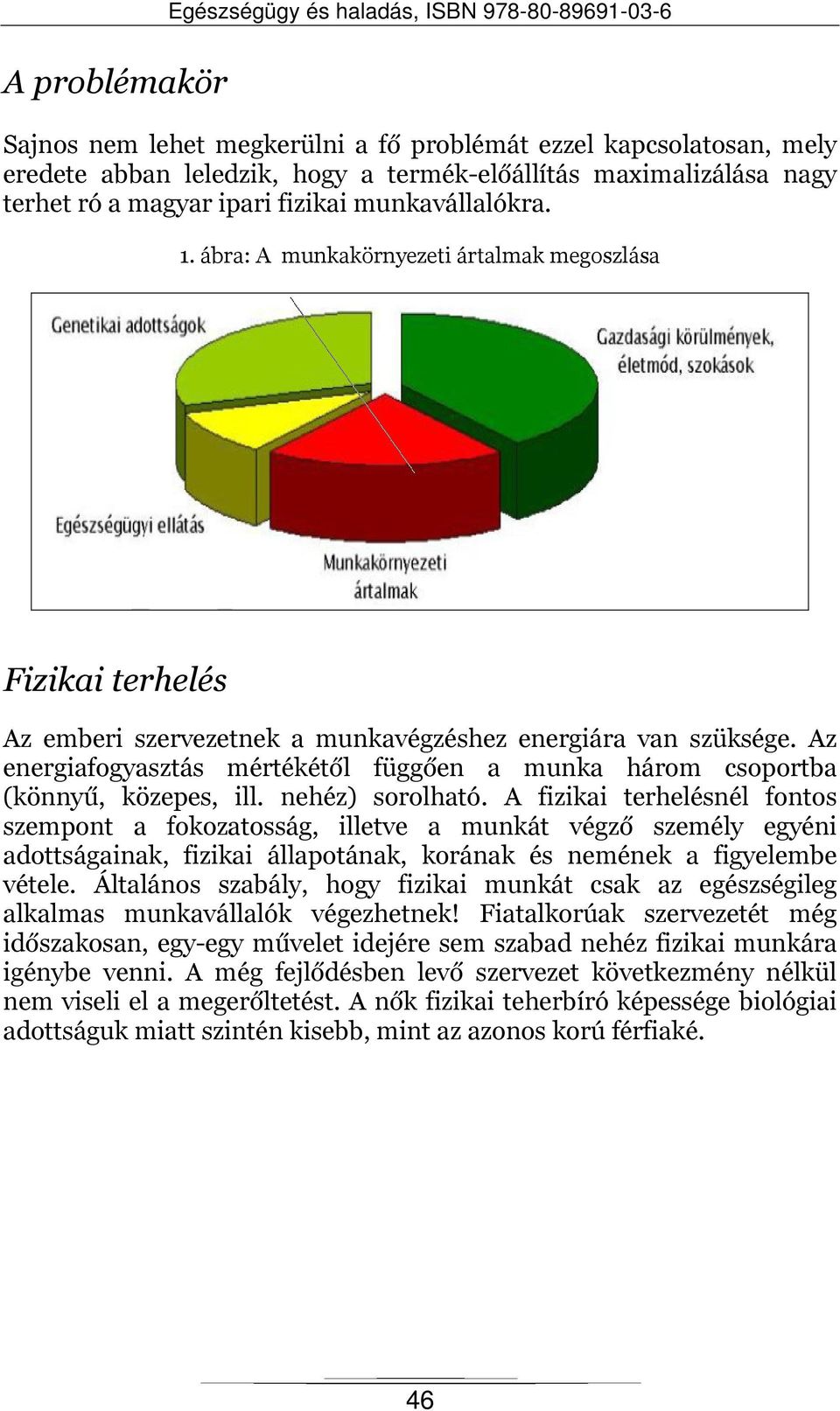 Az energiafogyasztás mértékétől függően a munka három csoportba (könnyű, közepes, ill. nehéz) sorolható.