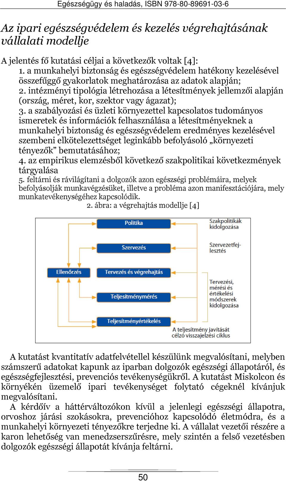 intézményi tipológia létrehozása a létesítmények jellemzői alapján (ország, méret, kor, szektor vagy ágazat); 3.