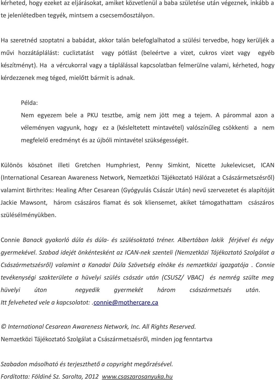 készítményt). Ha a vércukorral vagy a táplálással kapcsolatban felmerülne valami, kérheted, hogy kérdezzenek meg téged, mielőtt bármit is adnak.