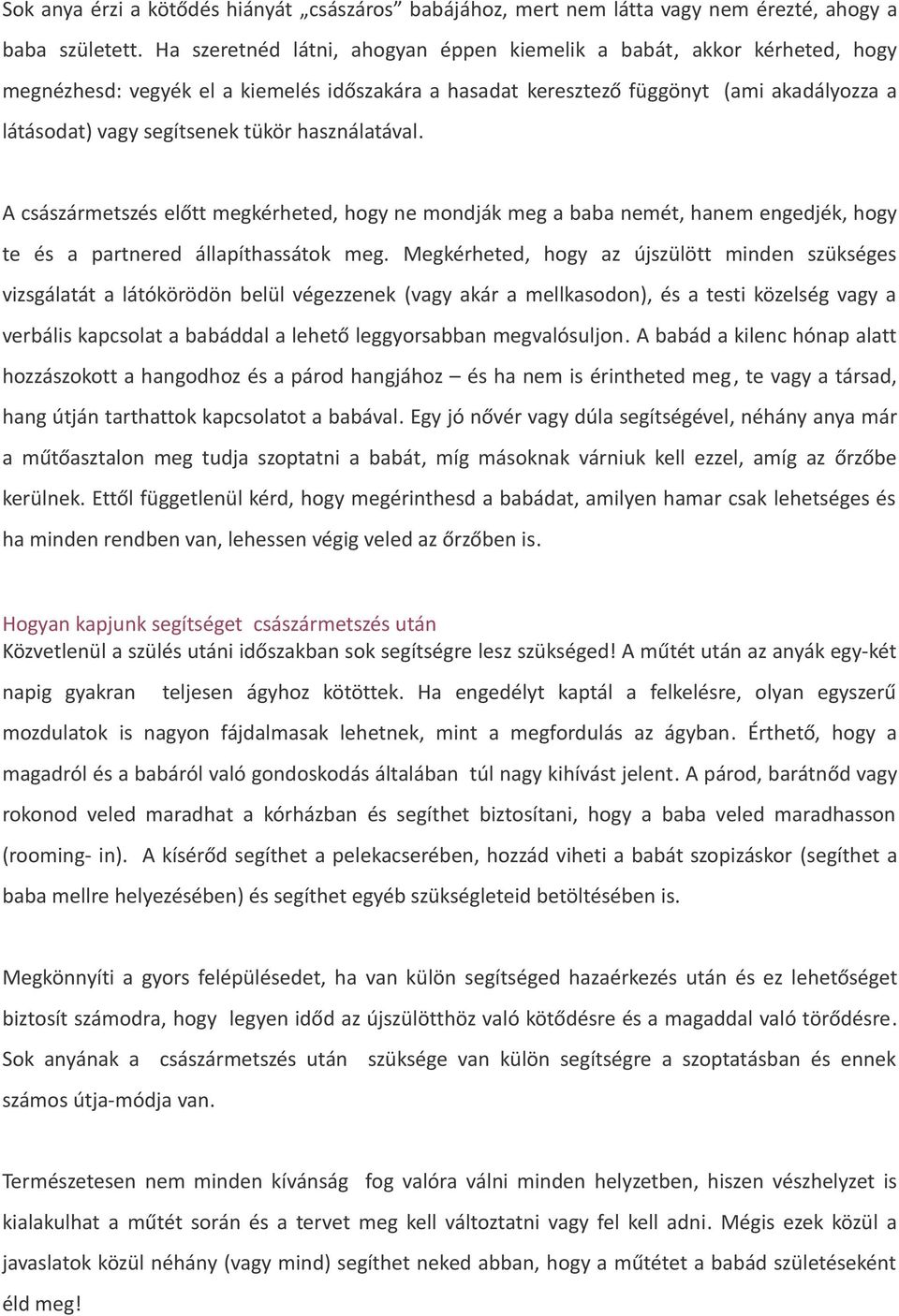 használatával. A császármetszés előtt megkérheted, hogy ne mondják meg a baba nemét, hanem engedjék, hogy te és a partnered állapíthassátok meg.