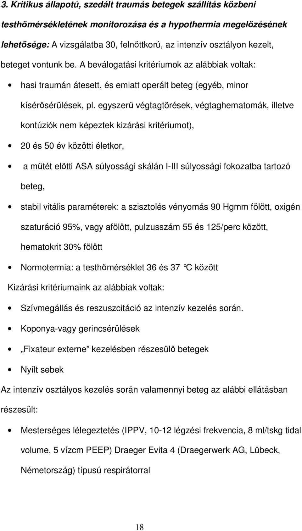 egyszerő végtagtörések, végtaghematomák, illetve kontúziók nem képeztek kizárási kritériumot), 20 és 50 év közötti életkor, a mőtét elıtti ASA súlyossági skálán I-III súlyossági fokozatba tartozó