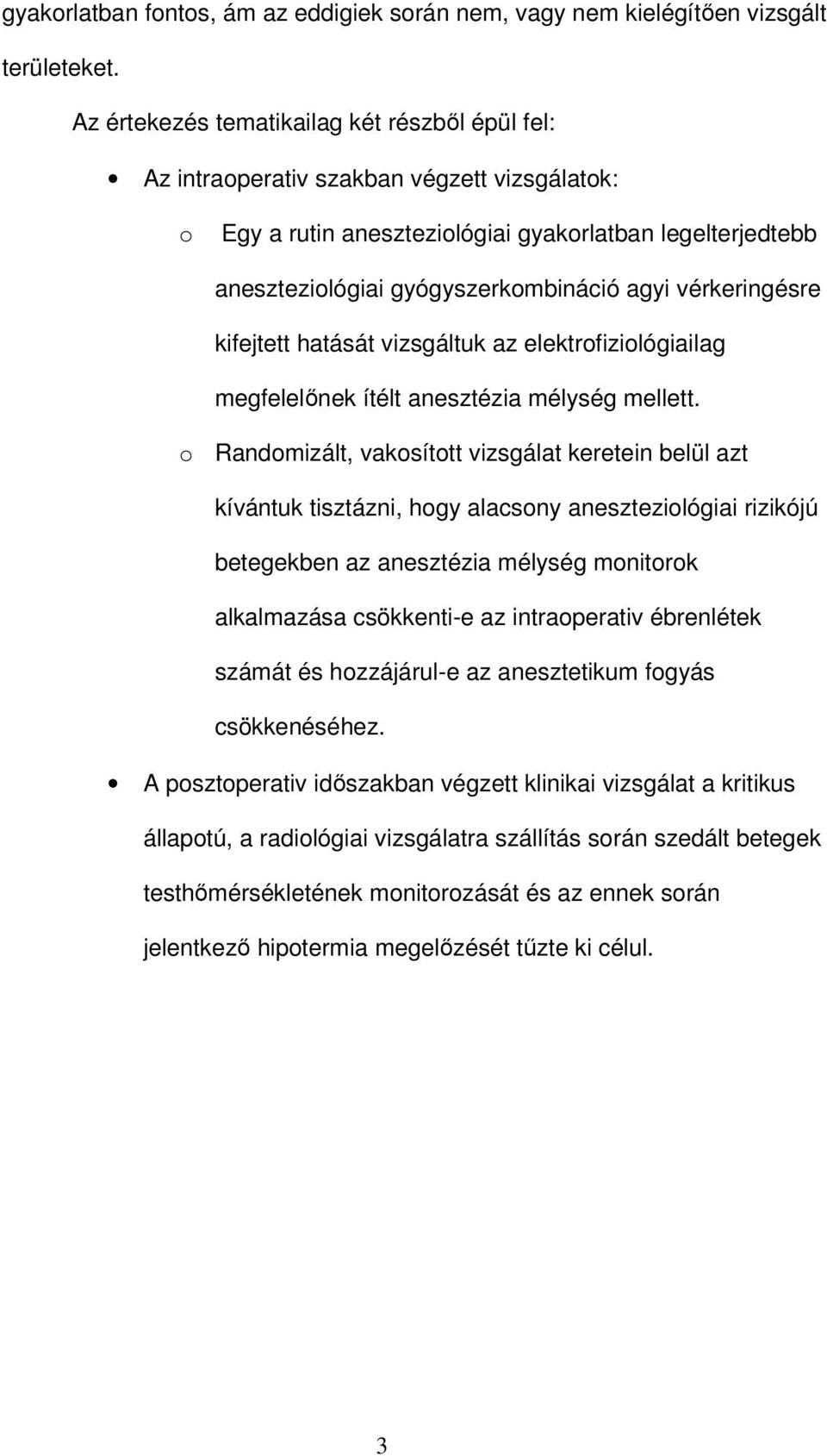 vérkeringésre kifejtett hatását vizsgáltuk az elektrofiziológiailag megfelelınek ítélt anesztézia mélység mellett.