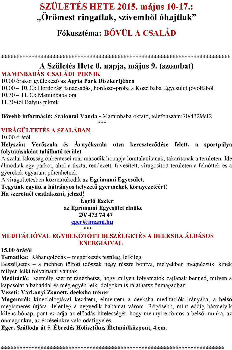 30-tól Batyus piknik Bővebb információ: Szalontai Vanda - Maminbaba oktató, telefonszám:70/4329912 VIRÁGÜLTETÉS A SZALÁBAN 10.